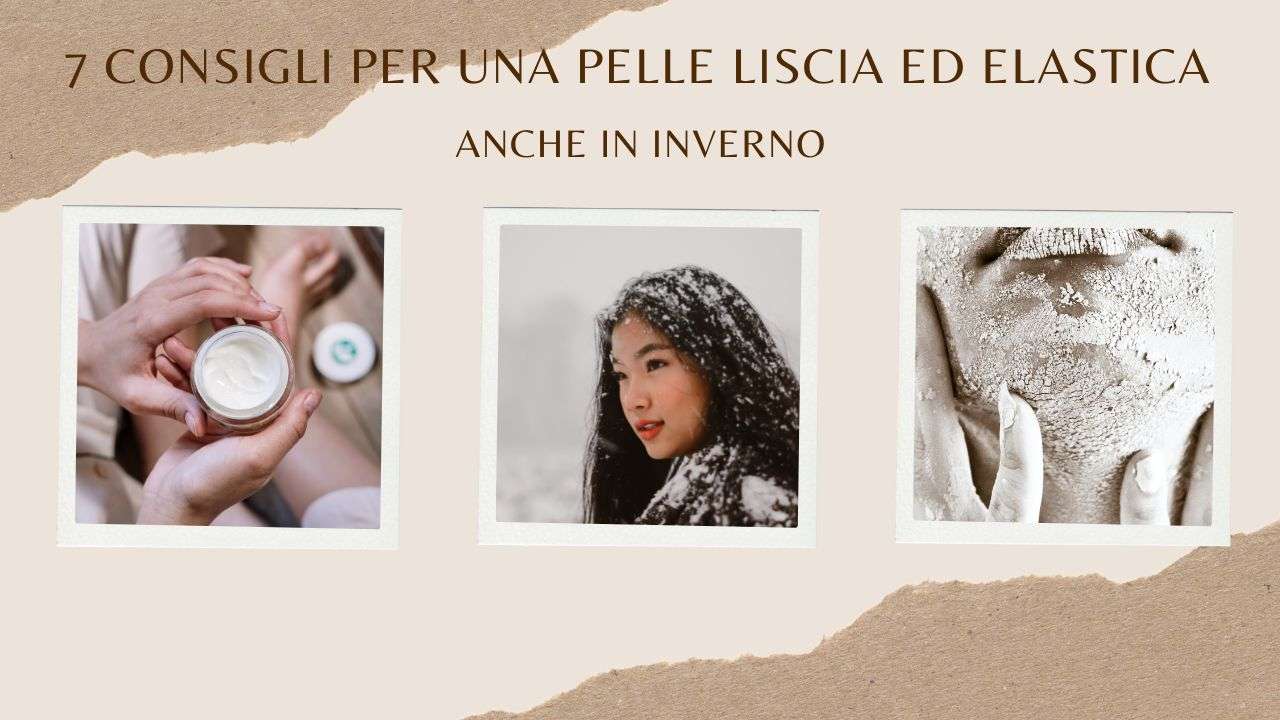 7 consigli per una pelle liscia ed elastica anche in inverno