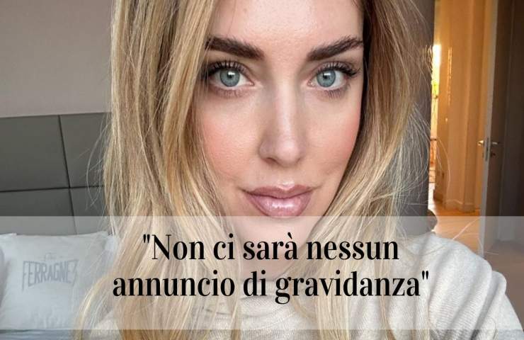 Chiara Ferragni gravidanza smentita non ci sarà nessun annuncio