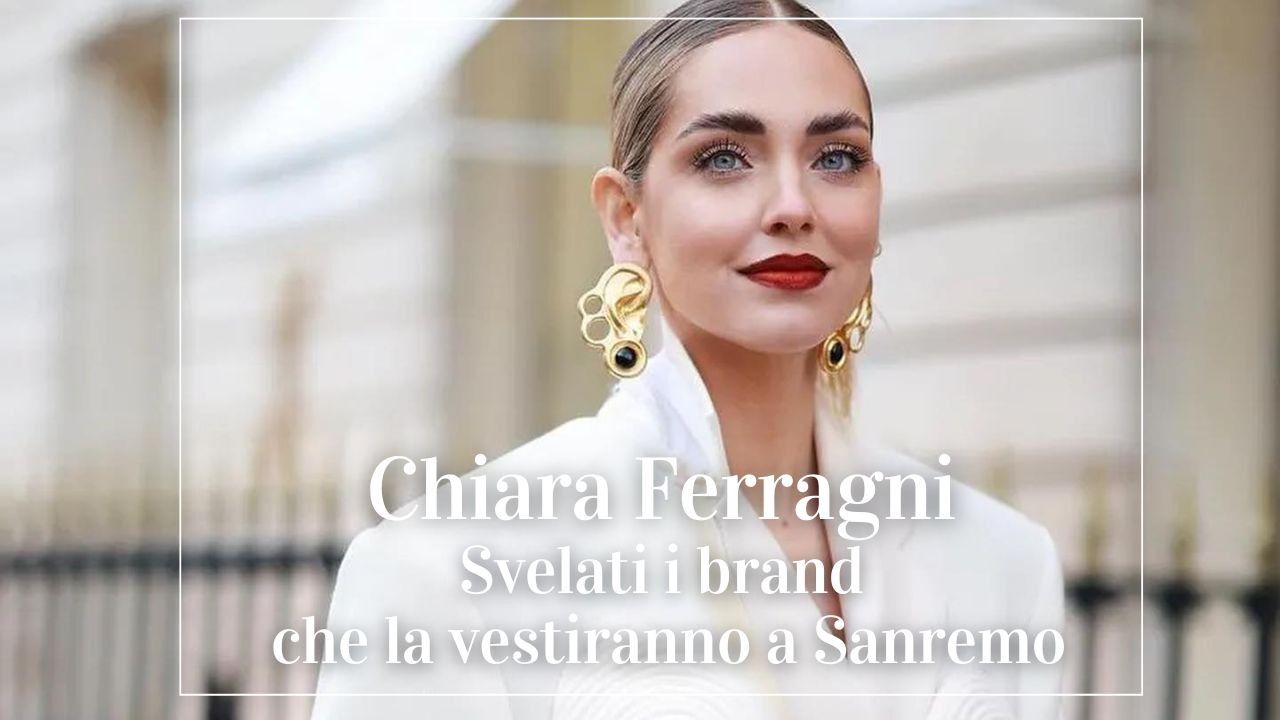 Chiara Ferragni svelati i brand che la vestiranno a Sanremo