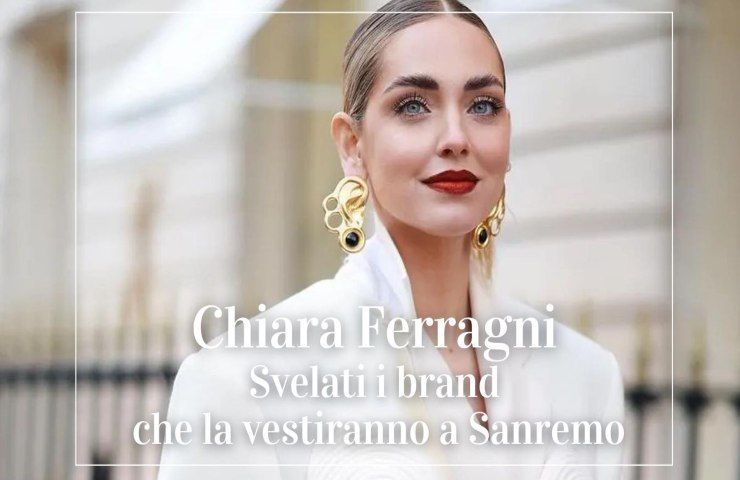 Chiara Ferragni svelati i brand che la vestiranno a Sanremo