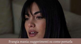 Frangia, che passione! I consigli su come sfoggiarla nel migliore dei modi