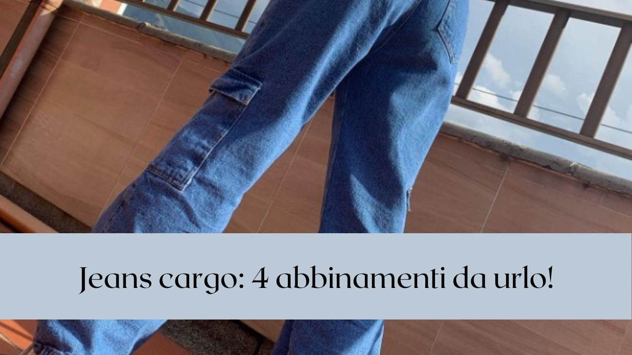 jeans cargo abbinamenti