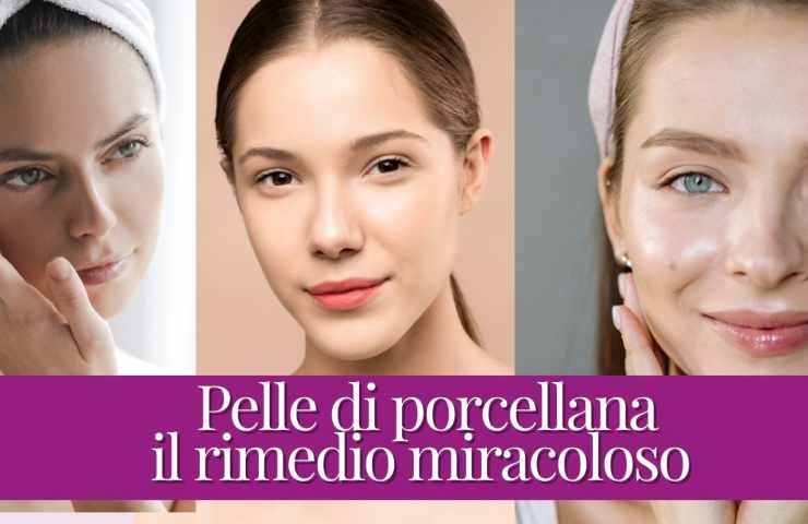 Pelle di porcellana: il rimedio miracoloso