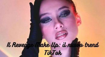 Revenge Make-up: il nuovo trend di TikTok che prende spunto dagli ex!