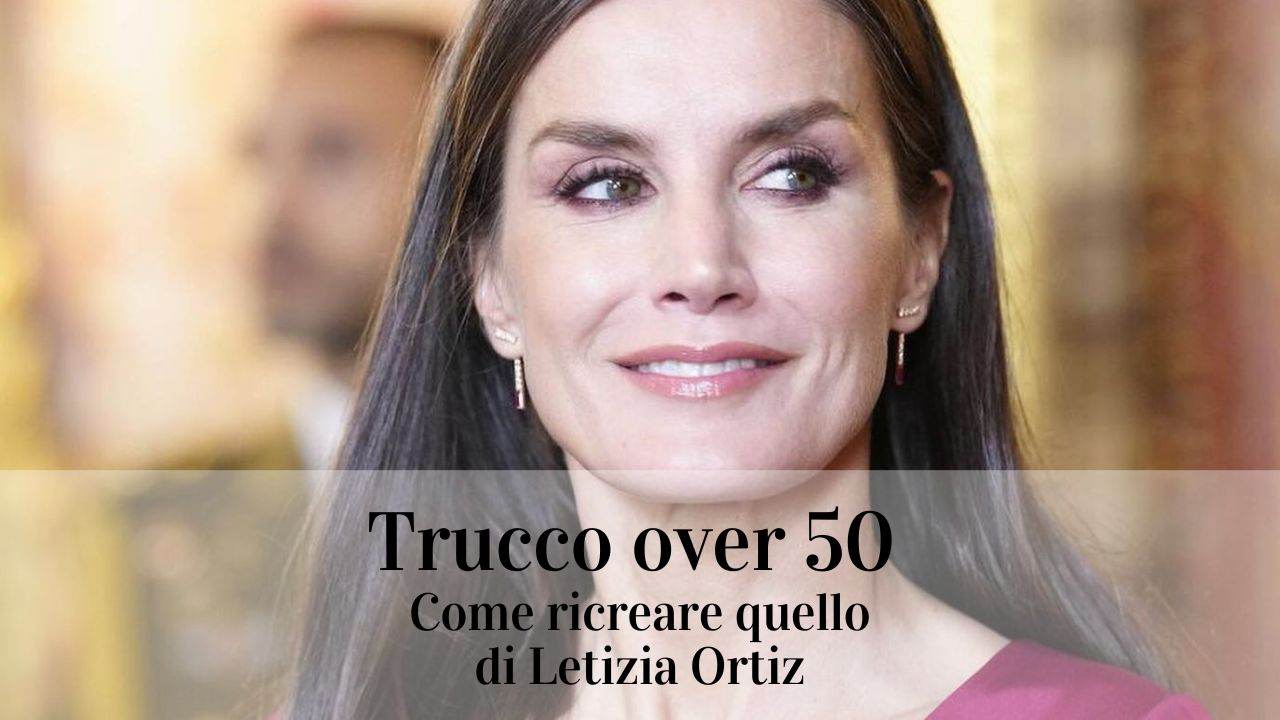 Trucco over 50, come ricreare quello di Letizia Ortiz