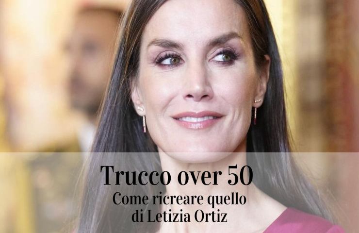 Trucco over 50, come ricreare quello di Letizia Ortiz