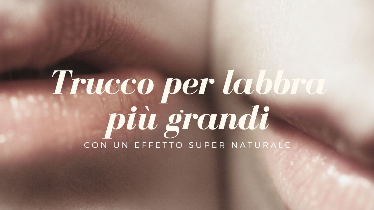 Trucco per labbra più grandi