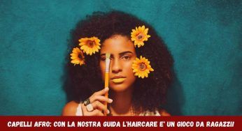 Capelli afro? Arriva la guida definitiva che ti semplifica la vita