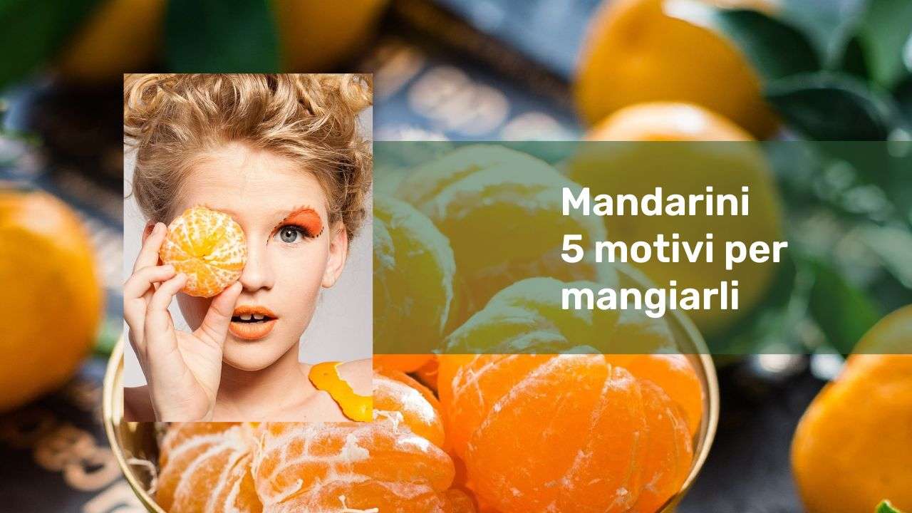 mandarini 5 motivi per mangiarli