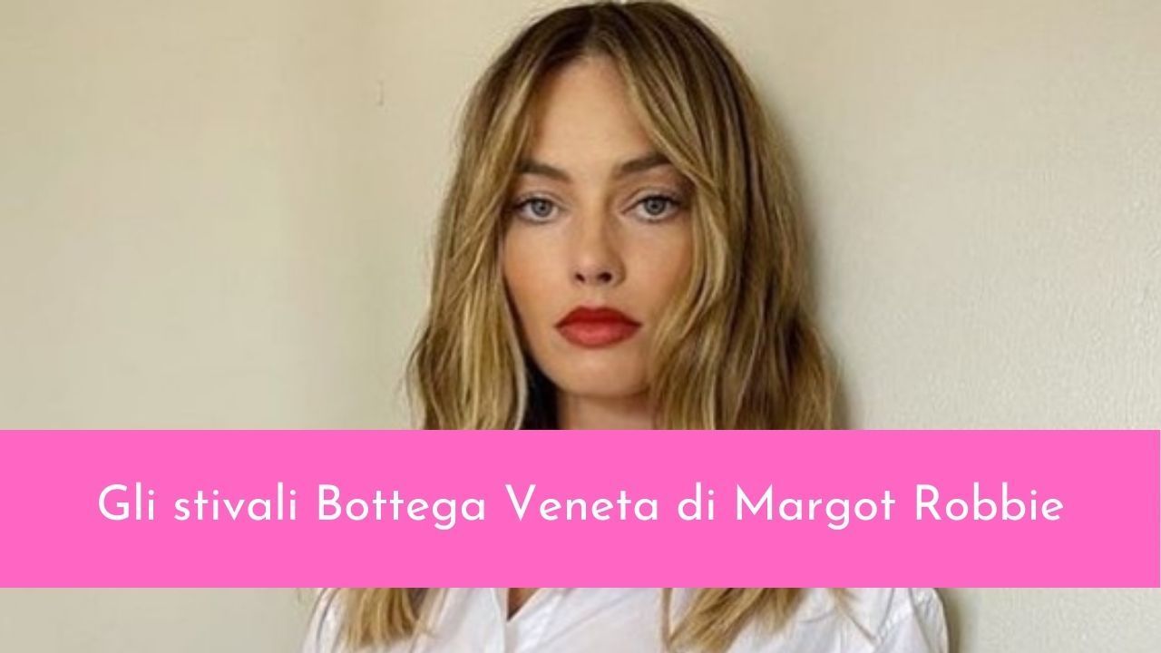 margot robbie stivali bottega veneta