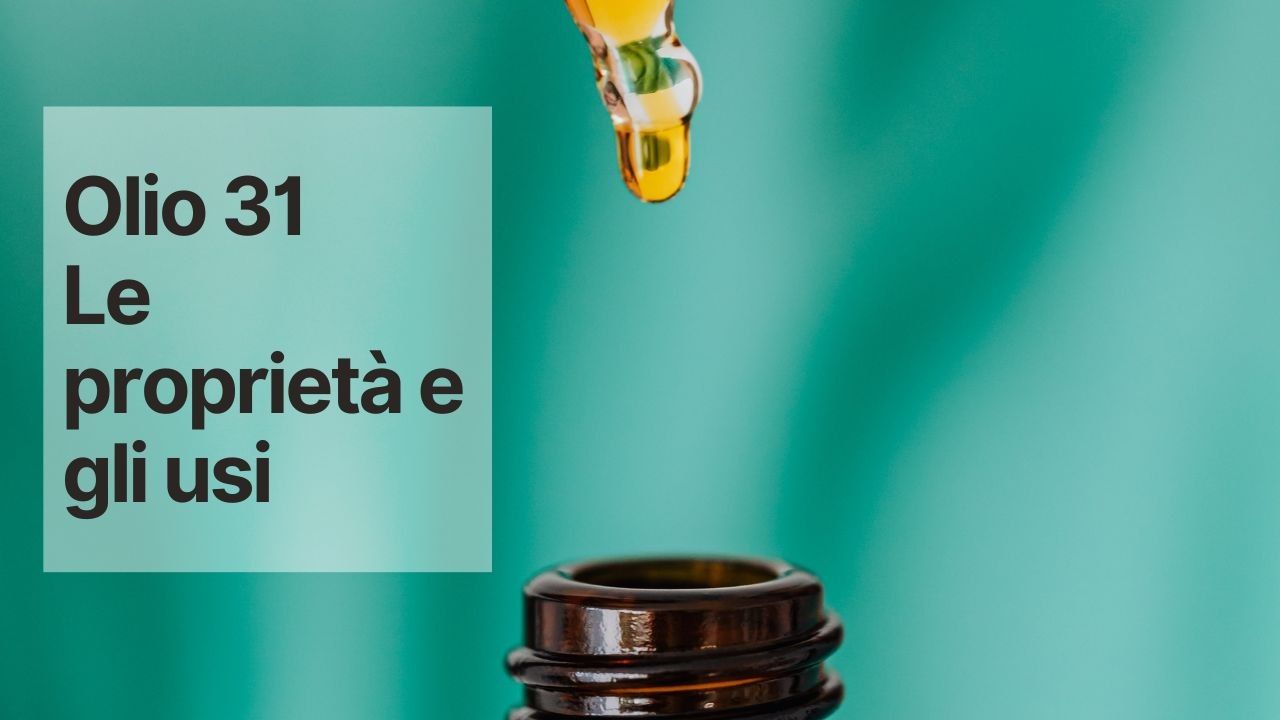 Olio 31, le proprietà e gli usi