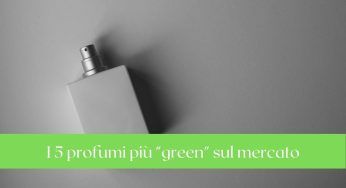Eau de parfum: 5 fragranze rispettose dell’ambiente. Fenomenali!
