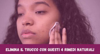 Non hai più lo struccante? Rimuovi il make up con questi 4 rimedi naturali