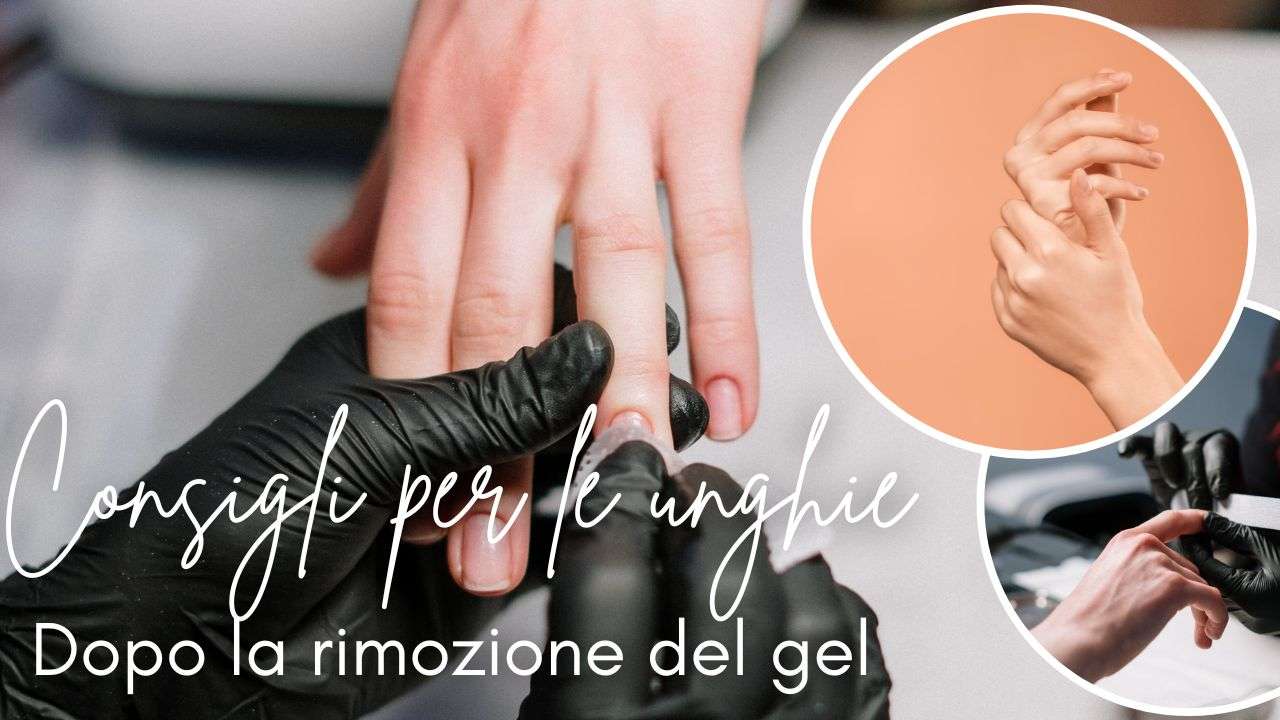 unghie consigli dopo la rimozione del gel