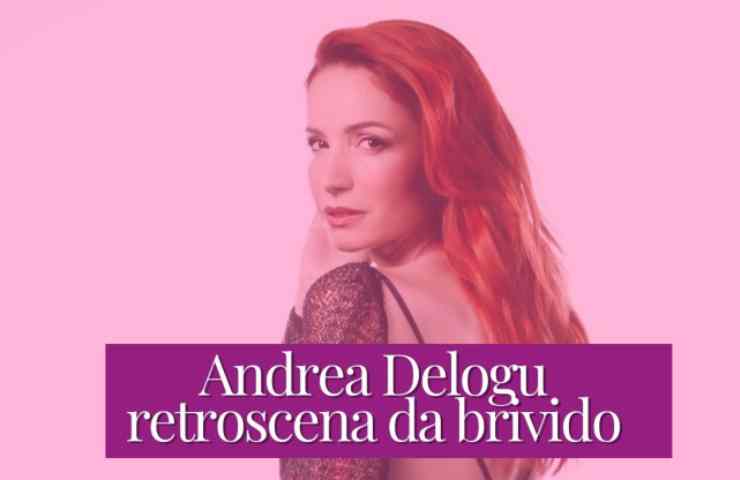 Andrea Delogu: clamoroso retroscena