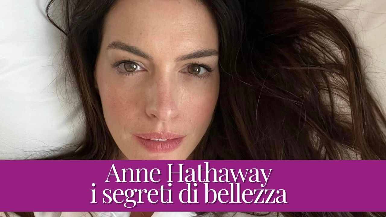 Anne Hathaway: i suoi segreti di bellezza