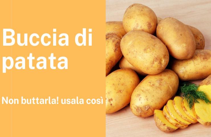 Buccia di patata non buttarla come usarla