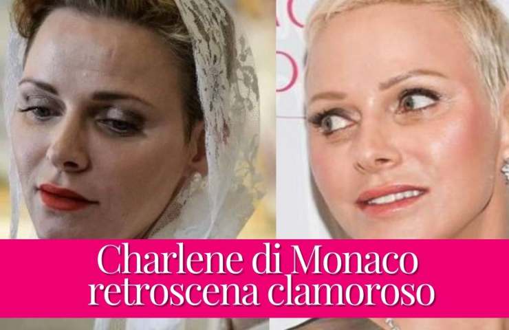 Charlene di Monaco : retroscena clamoroso