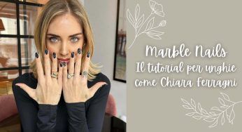 Chiara Ferragni rilancia le marble nails, il tutorial per farle anche a casa