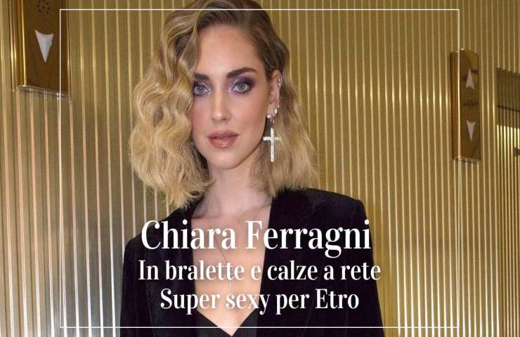 Chiara Ferragni look Etro bralette calze a rete