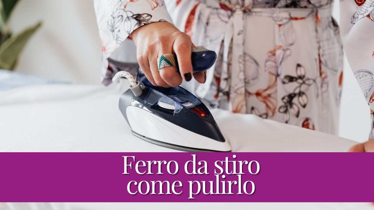 Ferro da stiro: come pulirlo