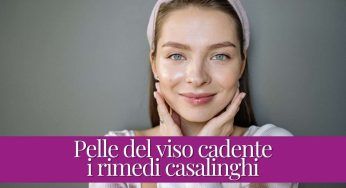 Pelle del viso cadente addio: i rimedi casalinghi da provare subito. Risultati pazzeschi