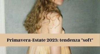 Primavera-Estate 2023: la stagione all’insegna del “soft”. Gli abiti più belli