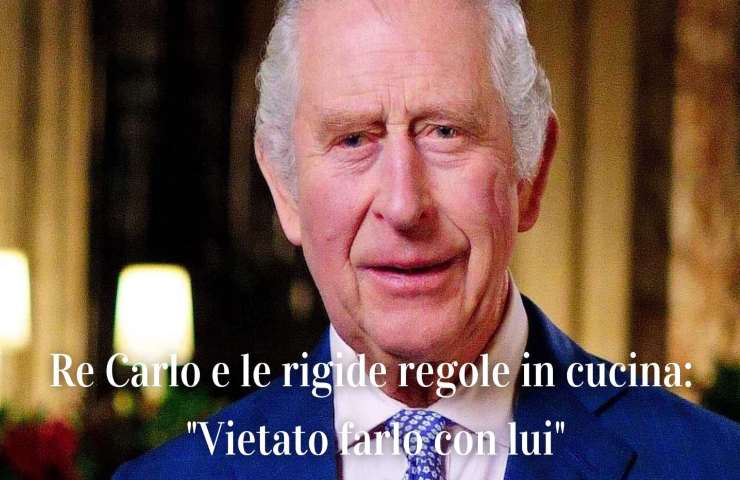 Re Carlo rigide regole in cucina divieti