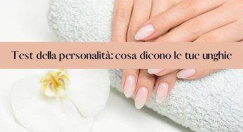 Forma delle unghie: rivela tantissimo sulla tua personalità! Se le hai così, significa che…