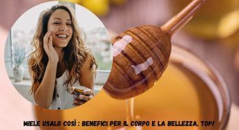 Miele, mille usi e benefici per il benessere e la cosmesi: l’ultimo ti sbalordirà!