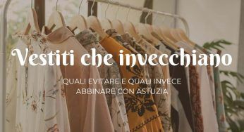 Vestiti che invecchiano, esistono? Quali evitare