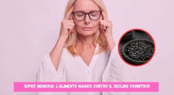 Super memoria, ti basta mangiare questo alimento: la tua mente ti stupirà con performance strabilianti